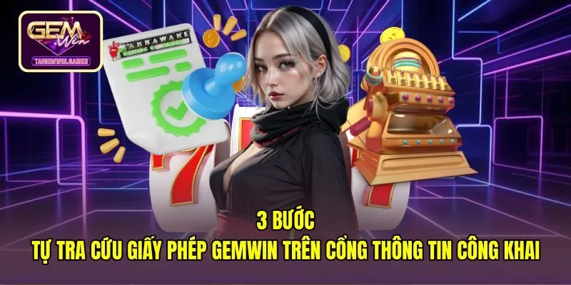 3-buoc-tu-tra-cuu-giay-phep-gemwin-tren-cong-thong-tin-cong-khai Quy trình xác minh giấy phép hoạt động Gemwin chính thức