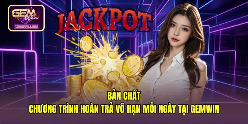 ban-chat-chuong-trinh-hoan-tra-vo-han-moi-ngay-tai-gemwin Cơ chế vận hành minh bạch và quyền lợi không giới hạn