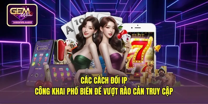 cac-cach-doi-ip-cong-khai-pho-bien-de-vuot-rao-can-truy-cap Các cách đổi IP công khai giúp kết nối mạng thông suốt