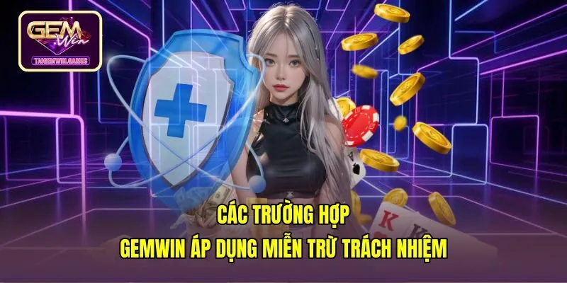 cac-truong-hop-gemwin-ap-dung-mien-tru-trach-nhiem Quy định miễn trừ trách nhiệm đối với sự cố kỹ thuật tại nhà cái Gemwin