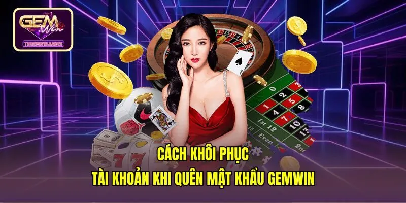 cach-khoi-phuc-tai-khoan-khi-quen-mat-khau-gemwin Quy trình xử lý sự cố quên mật khẩu Gemwin nhanh gọn