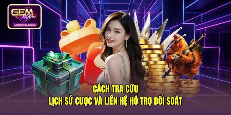 Hướng dẫn kiểm tra mã phiên cược và liên hệ hỗ trợ