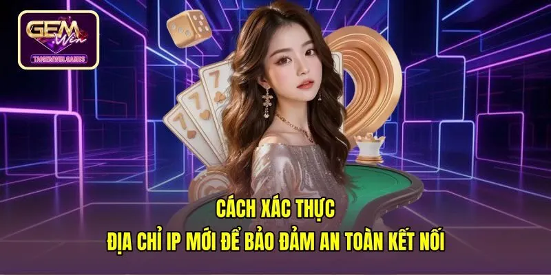 cach-xac-thuc-dia-chi-ip-moi-de-bao-dam-an-toan-ket-noi Các bước kiểm tra an toàn mạng sau cách đổi IP