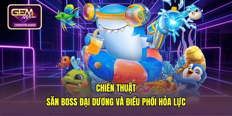Chiến thuật săn Boss tỷ phú đại dương với đạn dội tường