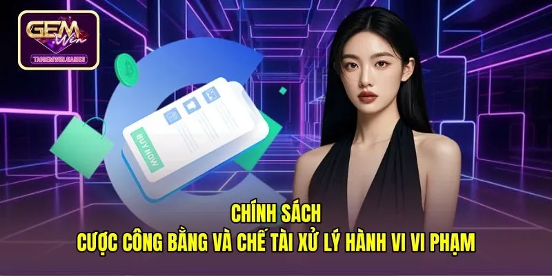 chinh-sach-cuoc-cong-bang-va-che-tai-xu-ly-hanh-vi-vi-pham Chế tài gian lận minh bạch tại điều khoản điều kiện gemwin
