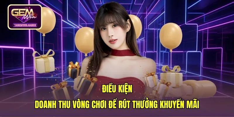 Quy định doanh thu vòng chơi khi rút khuyến mãi gemwin