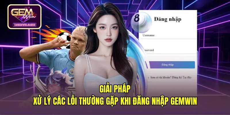 Giải pháp khắc phục lỗi truy cập khi đăng nhập gemwin