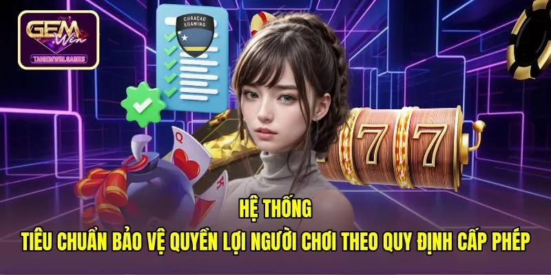 he-thong-tieu-chuan-bao-ve-quyen-loi-nguoi-choi-theo-quy-dinh-cap-phep Quy định bảo vệ số dư từ giấy phép hoạt động Gemwin