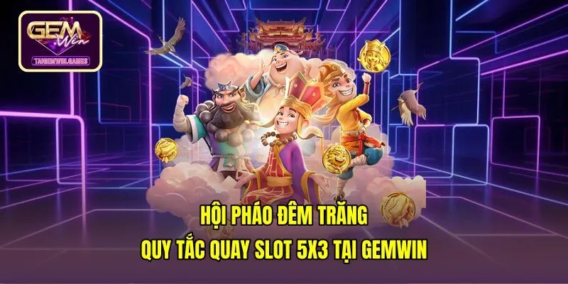 Hội Pháo Đêm Trăng - Quy Tắc Quay Slot 5x3 Tại Gemwin