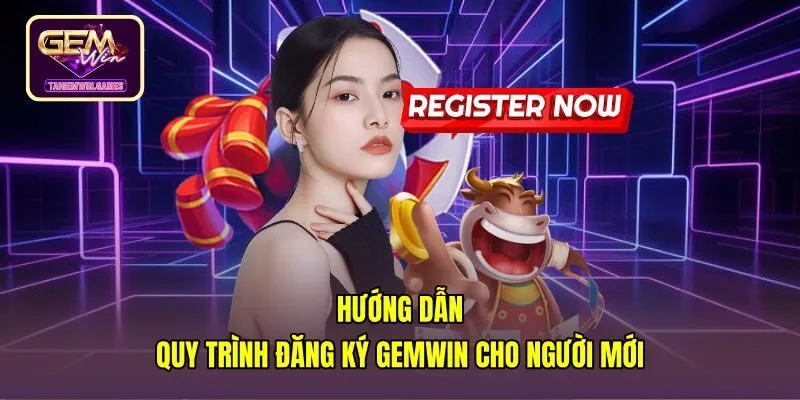 Quy trình đăng ký Gemwin chuẩn xác cho người chơi mới