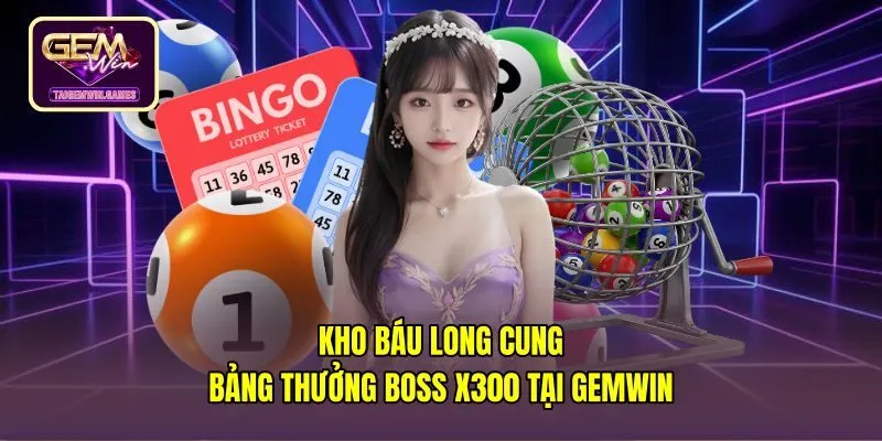 Kho Báu Long Cung - Bảng Thưởng Boss X300 Tại Gemwin