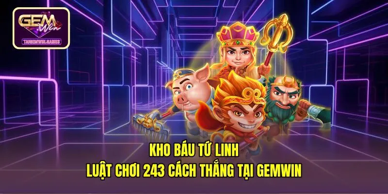 Kho Báu Tứ Linh - Luật Chơi 243 Cách Thắng Tại Gemwin