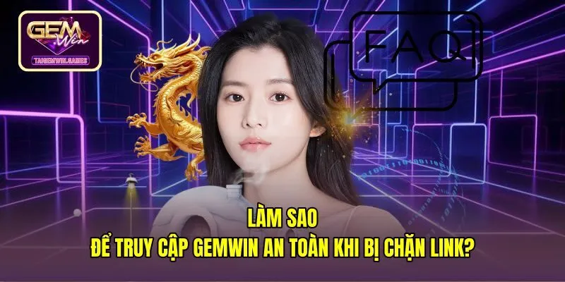 lam-sao-de-truy-cap-gemwin-an-toan-khi-bi-chan-link Giải pháp từ câu hỏi thường gặp Gemwin khi bị chặn link