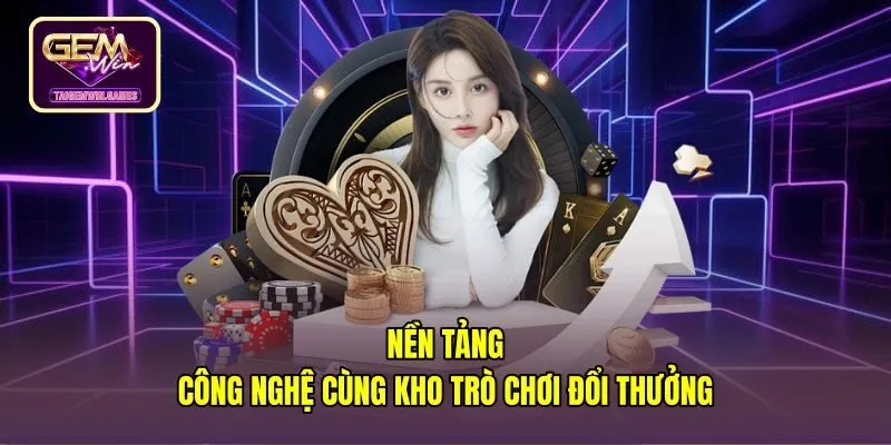 Giới thiệu nền tảng công nghệ cùng kho trò chơi trực tuyến