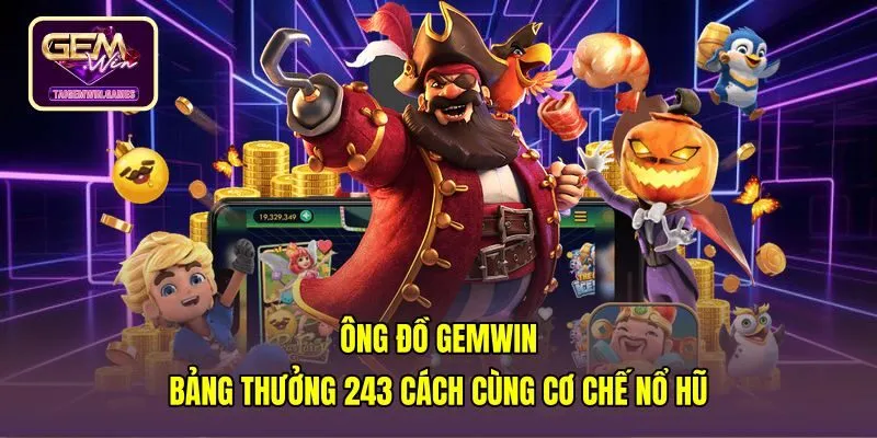 Ông Đồ Gemwin - Bảng Thưởng 243 Cách Cùng Cơ Chế Nổ Hũ