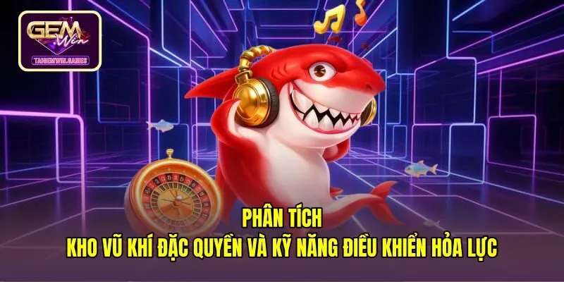 Kho vũ khí và kỹ năng ngắm bắn cá gemwin chuẩn xác