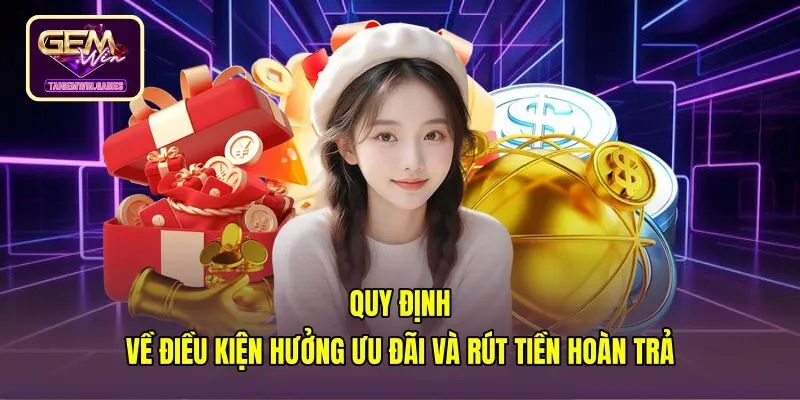 quy-dinh-ve-dieu-kien-huong-uu-dai-va-rut-tien-hoan-tra Điều kiện thanh khoản cùng quy chuẩn rút tiền một vòng cược