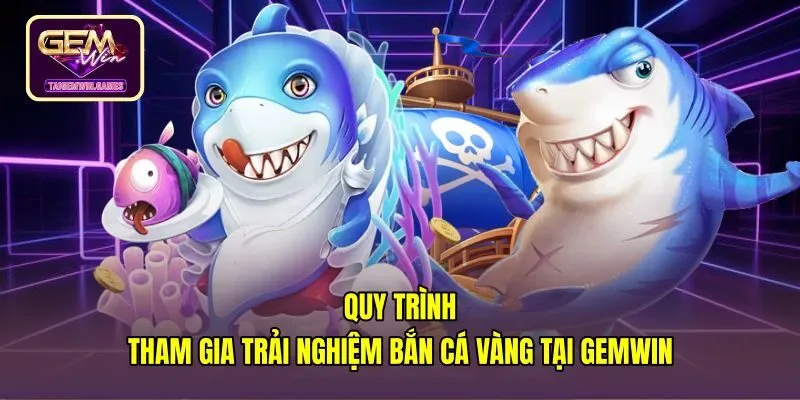 Bốn bước tham gia trải nghiệm phòng cược bắn cá vàng