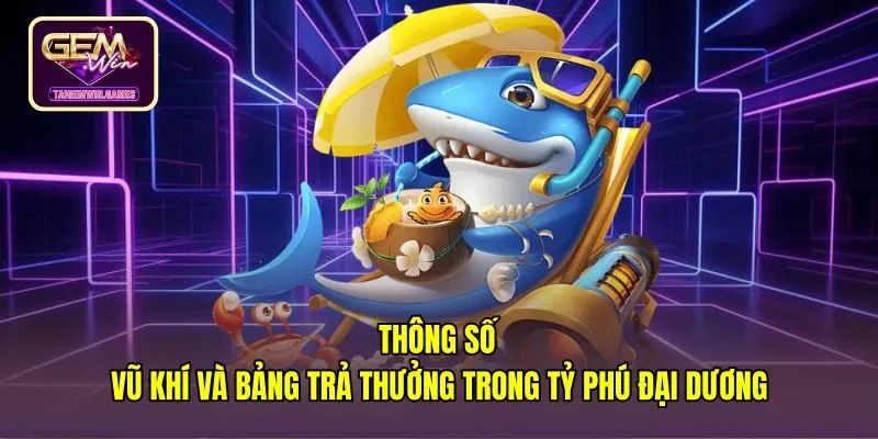 Bảng thông số vũ khí tỷ phú đại dương cùng điểm thưởng
