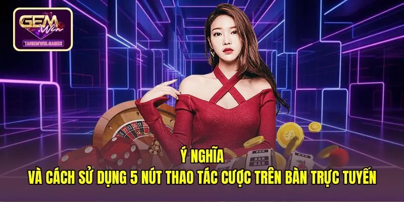 y-nghia-va-cach-su-dung-5-nut-thao-tac-cuoc-tren-ban-truc-tuyen nút bấm thao tác trong cách chơi blackjack online trực tuyến